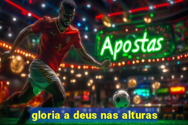 gloria a deus nas alturas